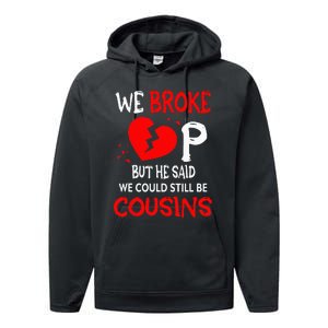 We Broke Up BUt He Said We Could Still Be Cousins Performance Fleece Hoodie