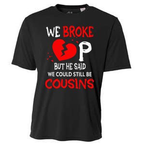 We Broke Up BUt He Said We Could Still Be Cousins Cooling Performance Crew T-Shirt