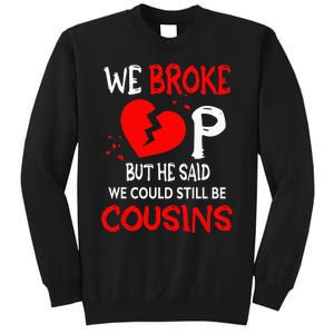 We Broke Up BUt He Said We Could Still Be Cousins Sweatshirt