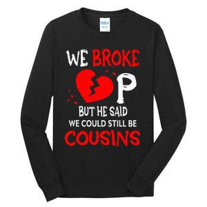 We Broke Up BUt He Said We Could Still Be Cousins Tall Long Sleeve T-Shirt