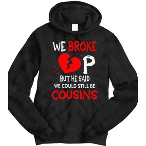 We Broke Up BUt He Said We Could Still Be Cousins Tie Dye Hoodie