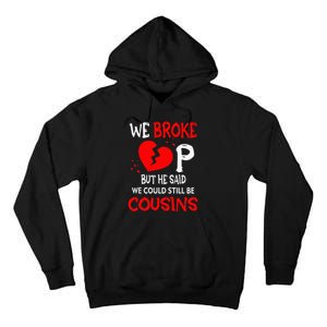 We Broke Up BUt He Said We Could Still Be Cousins Tall Hoodie