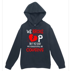 We Broke Up BUt He Said We Could Still Be Cousins Urban Pullover Hoodie