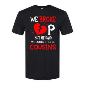 We Broke Up BUt He Said We Could Still Be Cousins Softstyle CVC T-Shirt