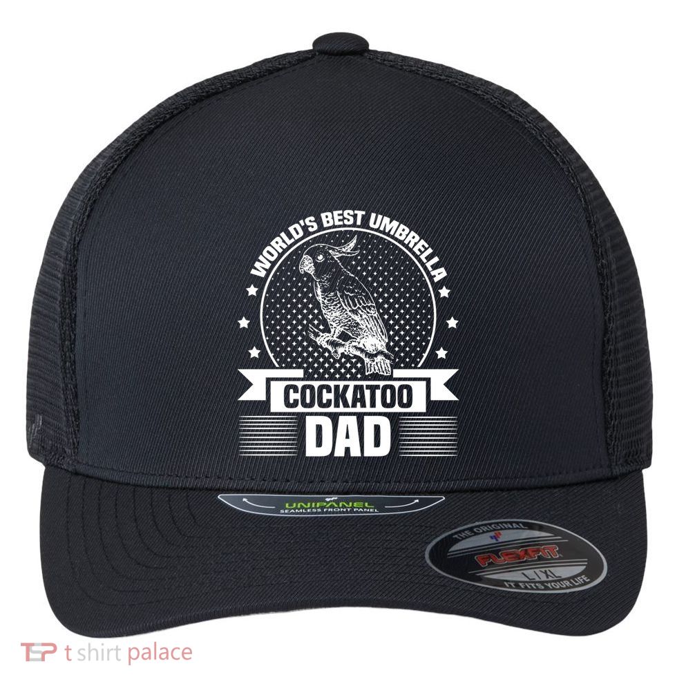 WorldS Best Umbrella Cockatoo Dad Bird Lover Fathers Day Gift Flexfit Unipanel Trucker Cap