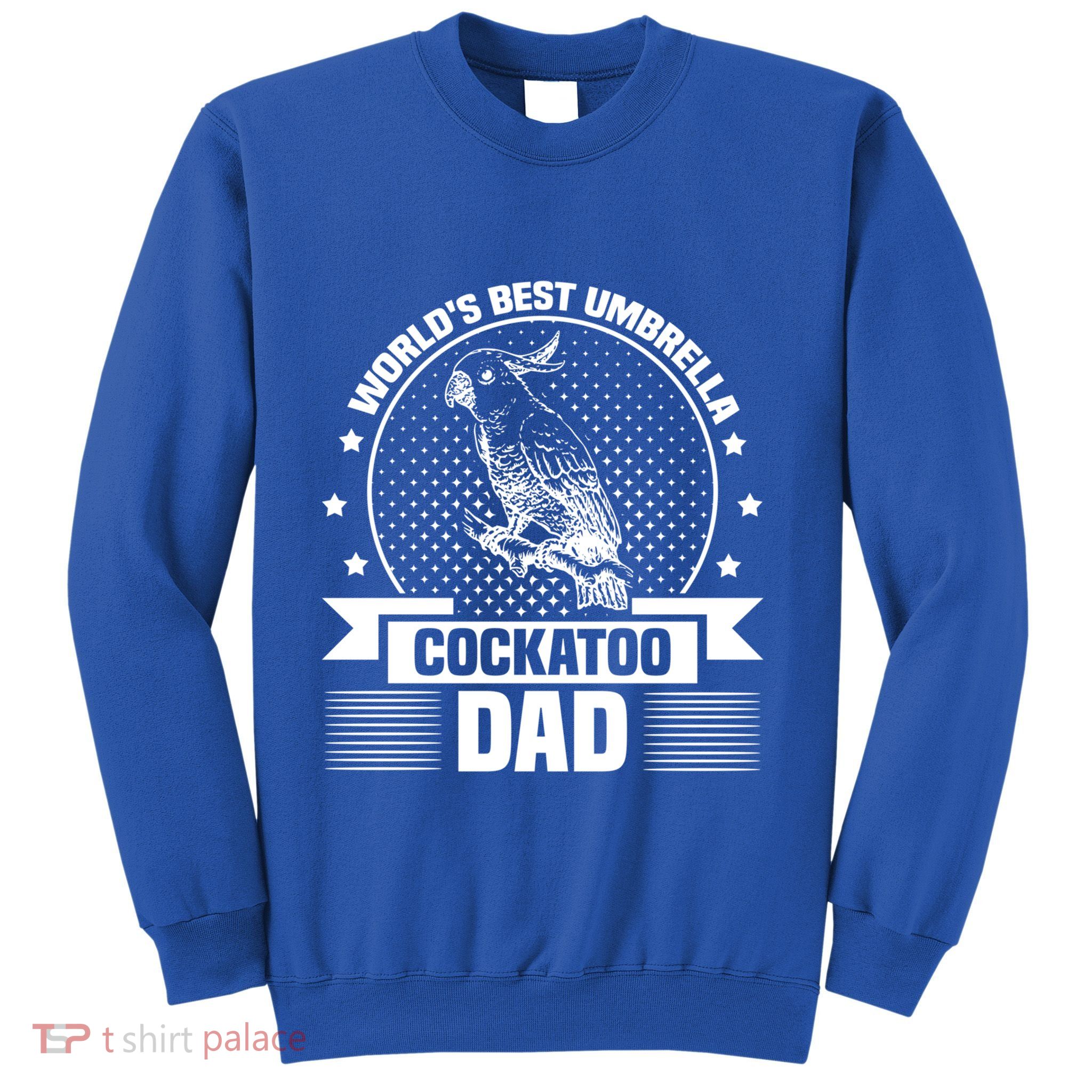 WorldS Best Umbrella Cockatoo Dad Bird Lover Fathers Day Gift Sweatshirt