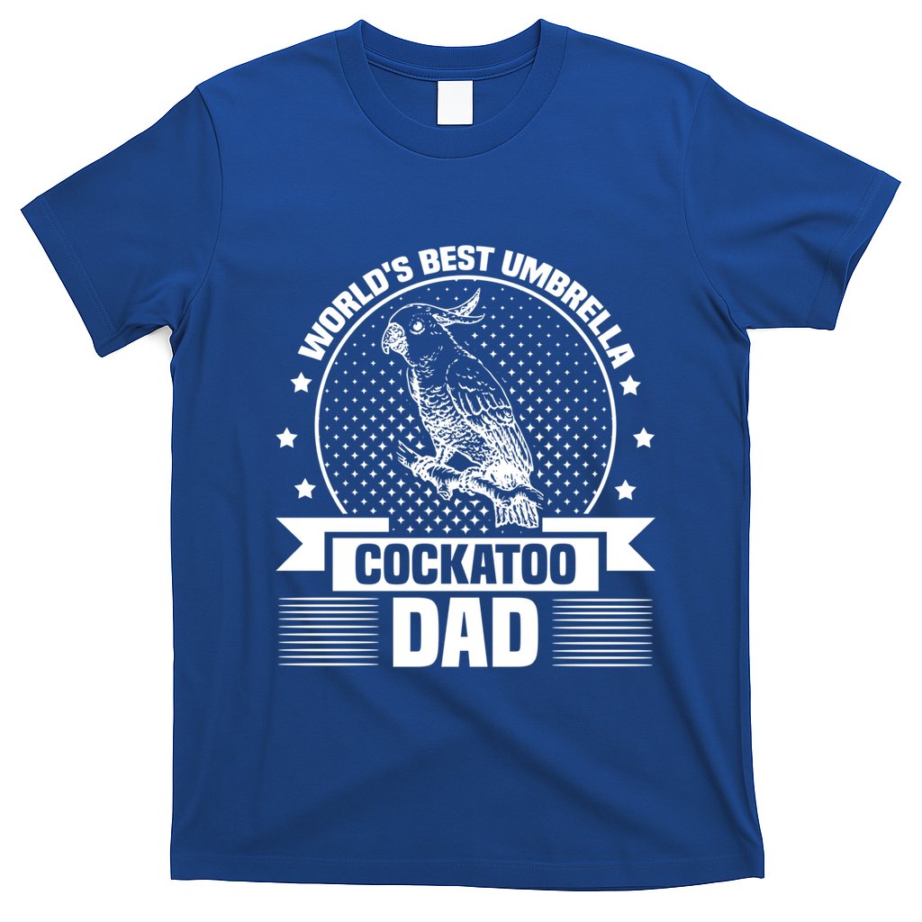 WorldS Best Umbrella Cockatoo Dad Bird Lover Fathers Day Gift T-Shirt