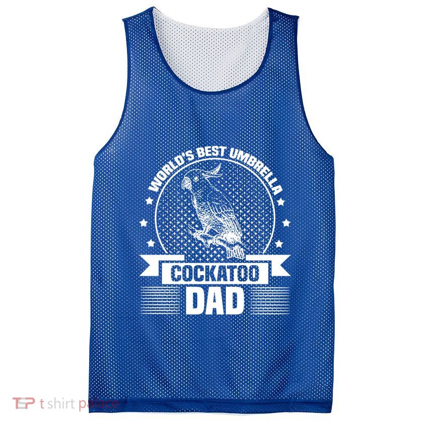 WorldS Best Umbrella Cockatoo Dad Bird Lover Fathers Day Gift Mesh Reversible Basketball Jersey Tank