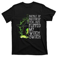 Witch Buckle Up Buttercup You Just Flipped My Witch Switch T-Shirt