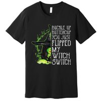 Witch Buckle Up Buttercup You Just Flipped My Witch Switch Premium T-Shirt