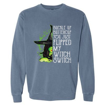 Witch Buckle Up Buttercup You Just Flipped My Witch Switch Garment-Dyed Sweatshirt