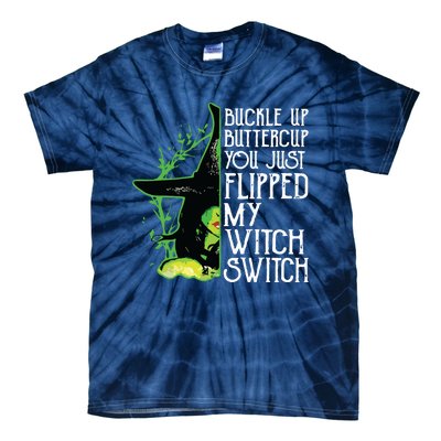 Witch Buckle Up Buttercup You Just Flipped My Witch Switch Tie-Dye T-Shirt