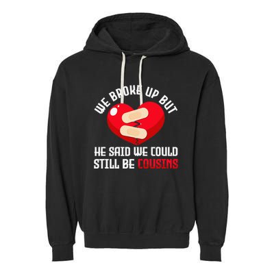 We Broke Up But He Said We Could Still Be Cousins Heartbreak Garment-Dyed Fleece Hoodie