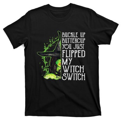 Witch Buckle Up Buttercup You Just Flipped My Witch Switch T-Shirt