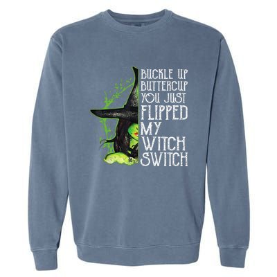 Witch Buckle Up Buttercup You Just Flipped My Witch Switch Garment-Dyed Sweatshirt