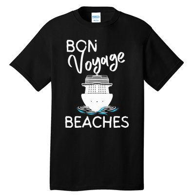 Wo's Bon Voyage Beaches Cruise Ship Graphic For Cruisers Tall T-Shirt