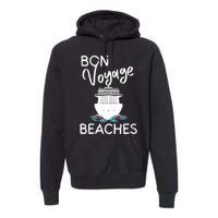 Wo's Bon Voyage Beaches Cruise Ship Graphic For Cruisers Premium Hoodie