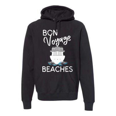 Wo's Bon Voyage Beaches Cruise Ship Graphic For Cruisers Premium Hoodie