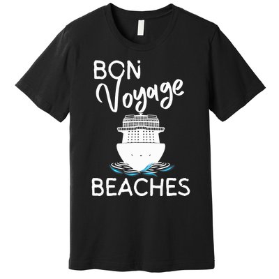 Wo's Bon Voyage Beaches Cruise Ship Graphic For Cruisers Premium T-Shirt