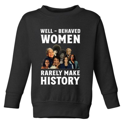 Well Behaved Women Rarely Make History Kamala Harris 2024 Toddler Sweatshirt