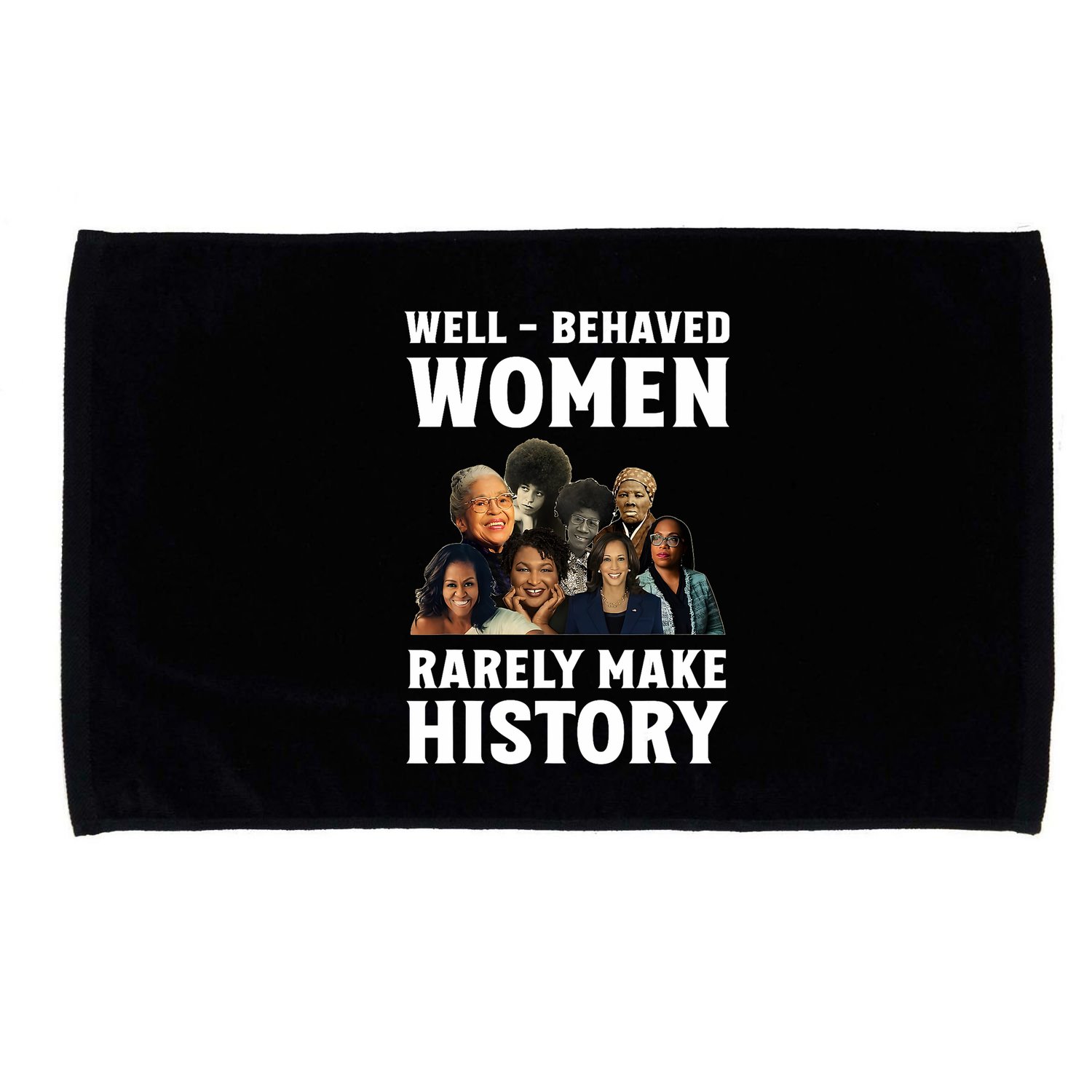 Well Behaved Women Rarely Make History Kamala Harris 2024 Microfiber Hand Towel