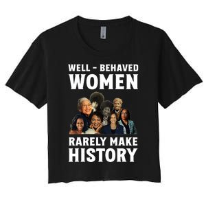 Well Behaved Women Rarely Make History Kamala Harris 2024 Women's Crop Top Tee