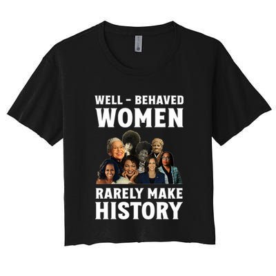 Well Behaved Women Rarely Make History Kamala Harris 2024 Crop Top