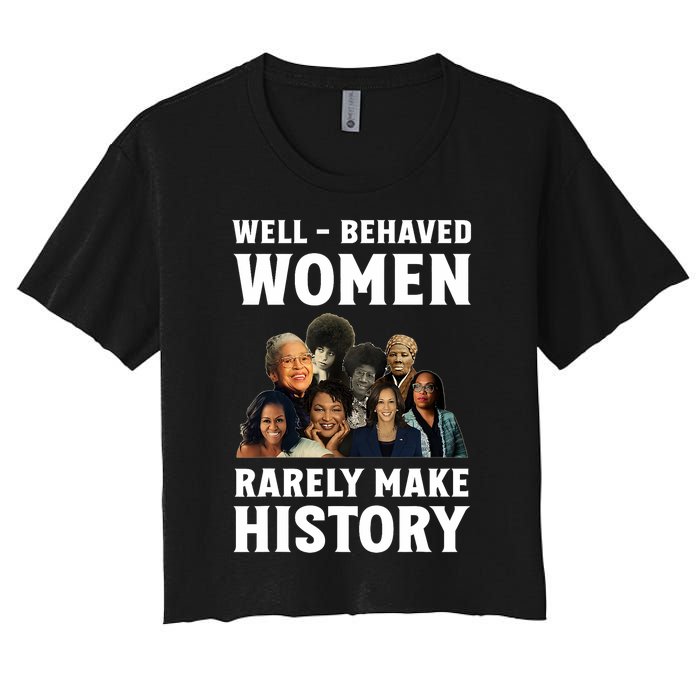 Well Behaved Women Rarely Make History Kamala Harris 2024 Women's Crop Top Tee