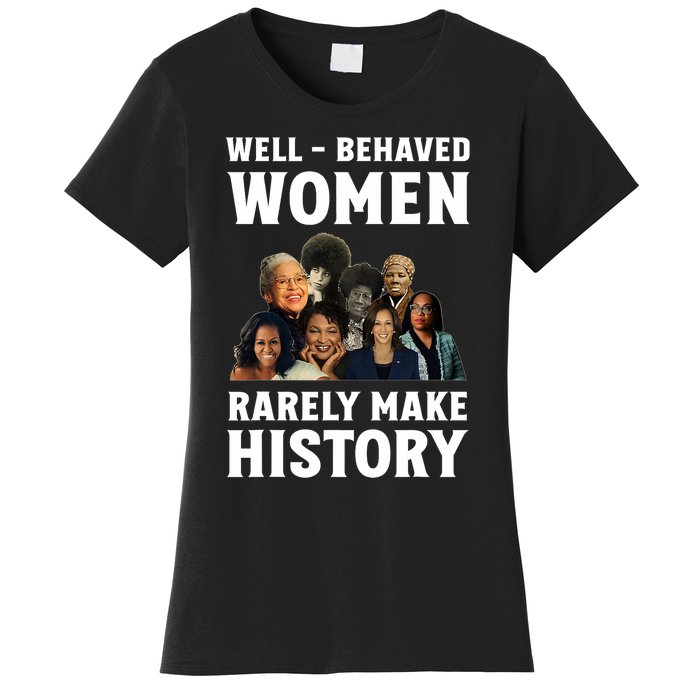 Well Behaved Women Rarely Make History Kamala Harris 2024 Women's T-Shirt