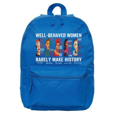 Well Behaved Women Rarely Make History 16 in Basic Backpack