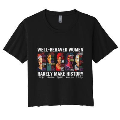 Well Behaved Women Rarely Make History Crop Top