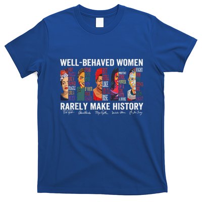 Well Behaved Women Rarely Make History T-Shirt
