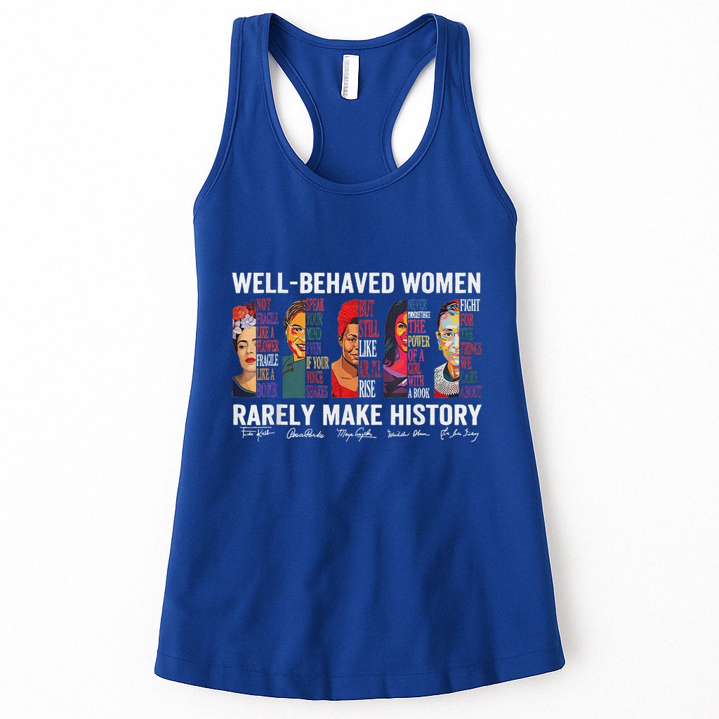 Well Behaved Women Rarely Make History Womens Tank Top
