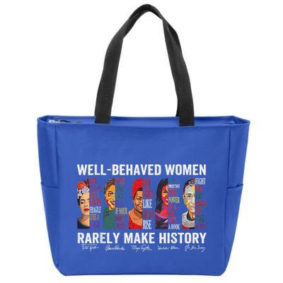 Well Behaved Women Rarely Make History Zip Tote Bag
