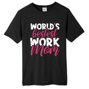 WorldS Bestest Work Mom Amazing Mother Best Mommy Ever Gift Tall Fusion ChromaSoft Performance T-Shirt