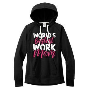 WorldS Bestest Work Mom Amazing Mother Best Mommy Ever Gift Women's Fleece Hoodie