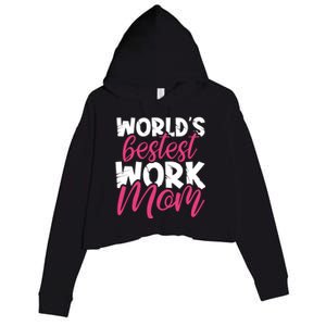 WorldS Bestest Work Mom Amazing Mother Best Mommy Ever Gift Crop Fleece Hoodie