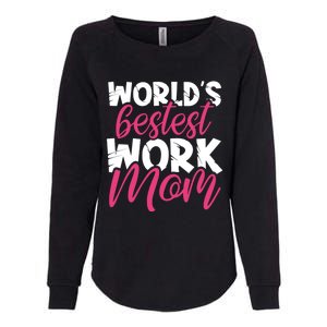 WorldS Bestest Work Mom Amazing Mother Best Mommy Ever Gift Womens California Wash Sweatshirt