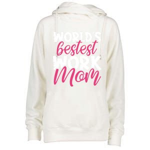 WorldS Bestest Work Mom Amazing Mother Best Mommy Ever Gift Womens Funnel Neck Pullover Hood