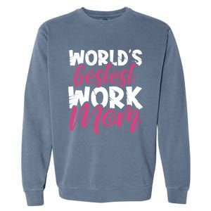 WorldS Bestest Work Mom Amazing Mother Best Mommy Ever Gift Garment-Dyed Sweatshirt