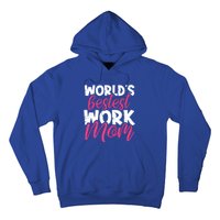 WorldS Bestest Work Mom Amazing Mother Best Mommy Ever Gift Hoodie