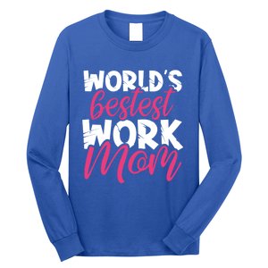 WorldS Bestest Work Mom Amazing Mother Best Mommy Ever Gift Long Sleeve Shirt