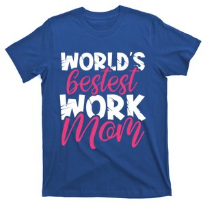 WorldS Bestest Work Mom Amazing Mother Best Mommy Ever Gift T-Shirt