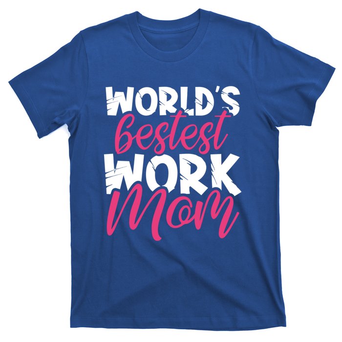 WorldS Bestest Work Mom Amazing Mother Best Mommy Ever Gift T-Shirt