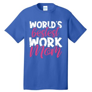 WorldS Bestest Work Mom Amazing Mother Best Mommy Ever Gift Tall T-Shirt