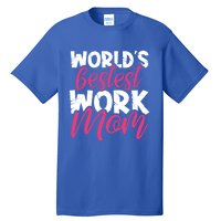 WorldS Bestest Work Mom Amazing Mother Best Mommy Ever Gift Tall T-Shirt