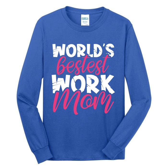 WorldS Bestest Work Mom Amazing Mother Best Mommy Ever Gift Tall Long Sleeve T-Shirt