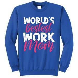 WorldS Bestest Work Mom Amazing Mother Best Mommy Ever Gift Tall Sweatshirt