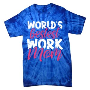 WorldS Bestest Work Mom Amazing Mother Best Mommy Ever Gift Tie-Dye T-Shirt