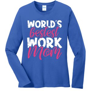 WorldS Bestest Work Mom Amazing Mother Best Mommy Ever Gift Ladies Long Sleeve Shirt